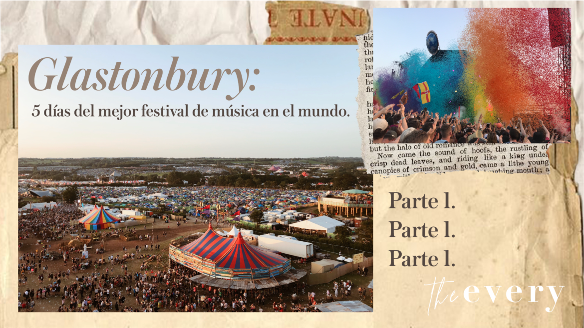 «Glastonbury: 5 días del mejor festival de música en el mundo». (Parte 1)