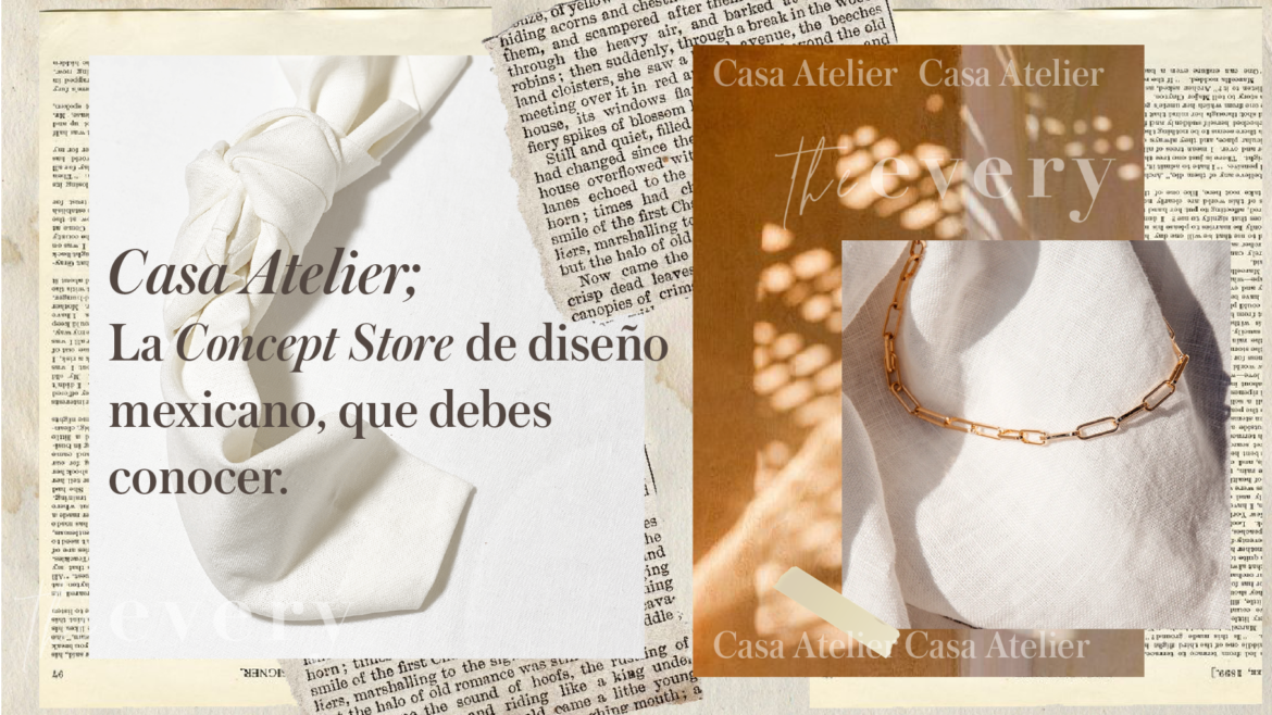 «Casa Atelier»: La Concept Store que debes conocer.