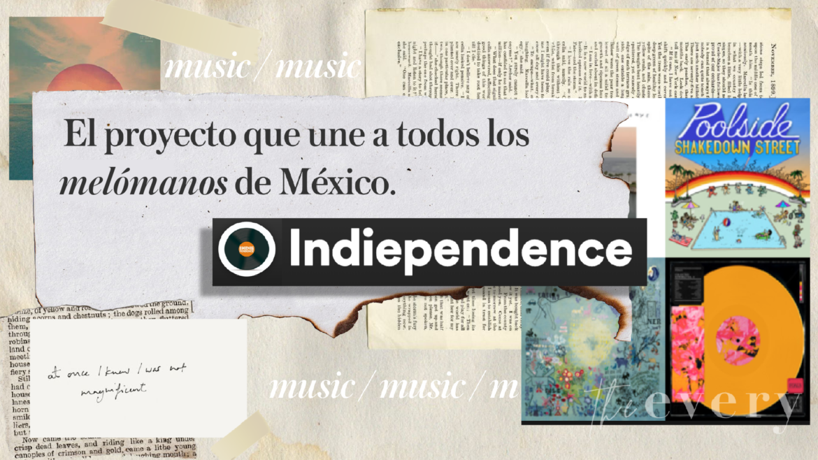 Indiependence: El proyecto que une a a todos los melómanos de México.