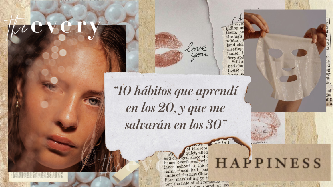 «10 hábitos que aprendí en los 20, y que me salvarán a los 30».
