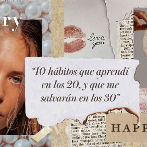 «10 hábitos que aprendí en los 20, y que me salvarán a los 30».